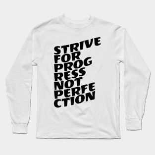 Strive For Progress Not Perfection Long Sleeve T-Shirt